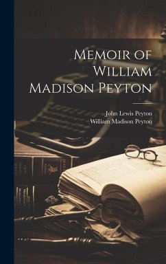 Memoir of William Madison Peyton - Peyton, John Lewis; Peyton, William Madison