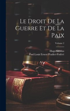 Le Droit De La Guerre Et De La Paix; Volume 2 - Grotius, Hugo; Pradier-Fodéré, Paul Louis Ernest