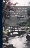 Dictionnaire Français-latin-chinois De La Langue Mandarine Parlée ...: Et Appendice ......