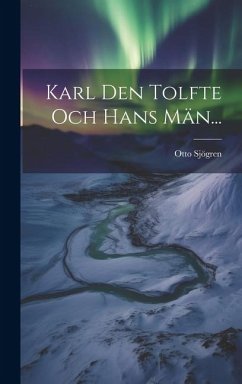 Karl Den Tolfte Och Hans Män... - Sjögren, Otto