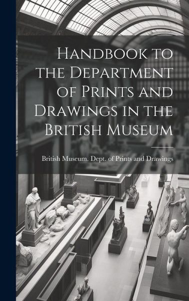 Handbook to the Department of Prints and Drawings in the British Museum Handbook to the Department of Prints and Drawings in the British Museum