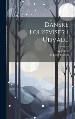 Danske Folkeviser I Udvalg - Olrik, Axel; Falbe-Hansen, Ida