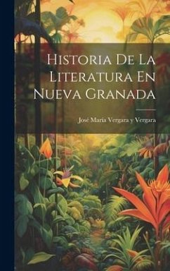 Historia De La Literatura En Nueva Granada - Vergara, José María Vergara Y.