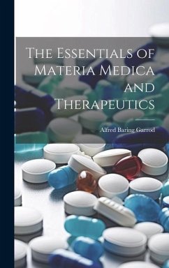 The Essentials of Materia Medica and Therapeutics - Garrod, Alfred Baring