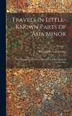Travels in Little-Known Parts of Asia Minor: With Illustrations of Biblical Literature and Researches in Archaeology; Volume 2