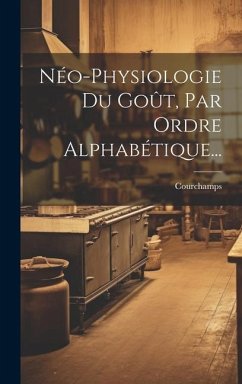 Néo-physiologie Du Goût, Par Ordre Alphabétique... - De), Courchamps (Comte