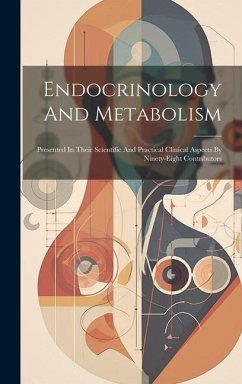 Endocrinology And Metabolism: Presented In Their Scientific And Practical Clinical Aspects By Ninety-eight Contributors - Anonymous