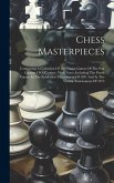 Chess Masterpieces: Comprising A Collection Of 150 Choice Games Of The Past Quarter Of A Century, With Notes, Including The Finest Games I