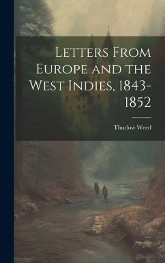 Letters From Europe and the West Indies, 1843-1852 - Weed, Thurlow