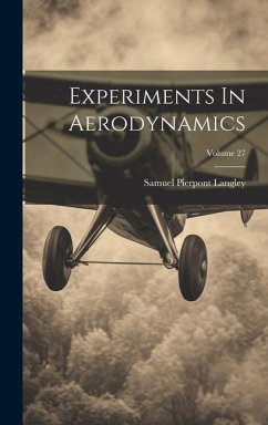Experiments In Aerodynamics; Volume 27 - Langley, Samuel Pierpont