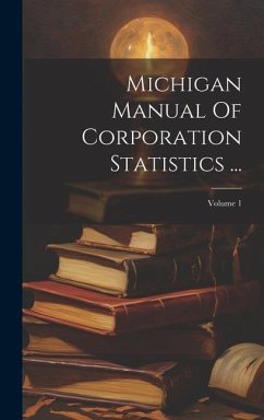 Michigan Manual Of Corporation Statistics ...; Volume 1 - Anonymous