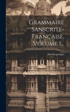 Grammaire Sanscrite-française, Volume 1... - Desgranges, Alix