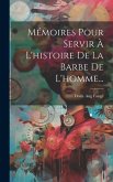 Mémoires Pour Servir À L'histoire De La Barbe De L'homme...