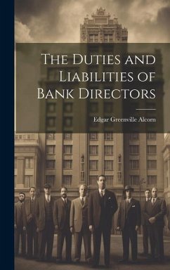 The Duties and Liabilities of Bank Directors - Alcorn, Edgar Greenville