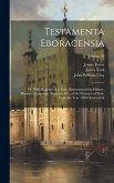 Testamenta Eboracensia: Or, Wills Registered at York, Illustrative of the History, Manners, Language, Statistics, &C., of the Province of York