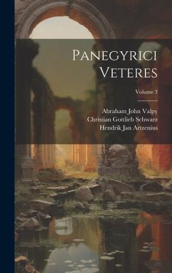 Panegyrici Veteres; Volume 3 - Valpy, Abraham John; Schwarz, Christian Gottlieb; Artzenius, Hendrik Jan