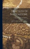 Trattato Di Navigazione: Libro Di Testo Per La R. Accademia Navale