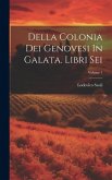 Della Colonia Dei Genovesi In Galata. Libri Sei; Volume 1