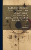 La Dvplication Dv Cvbe, La Trisection De L'Angle, Et L'Inscription De L'Heptagone Regvlier Dans Le Cercle