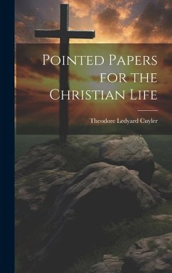 Pointed Papers for the Christian Life - Cuyler, Theodore Ledyard