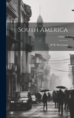 South America; Volume 3 - Stevenson, W. B.