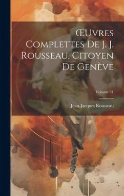 OEuvres Complettes De J. J. Rousseau, Citoyen De Genève; Volume 31 - Rousseau, Jean-Jacques