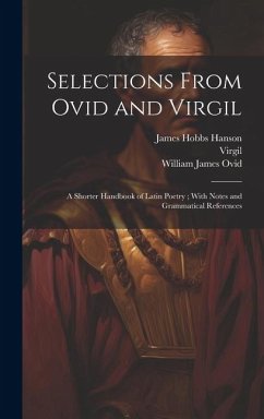 Selections From Ovid and Virgil: A Shorter Handbook of Latin Poetry; With Notes and Grammatical References - Rolfe, William James; Virgil; Hanson, James Hobbs