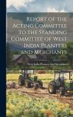 Report of the Acting Committee to the Standing Committee of West India Planters and Merchants