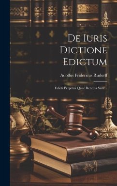 De Iuris Dictione Edictum: Edicti Perpetui Quae Reliqua Sunt... - Rudorff, Adolfus Fridericus