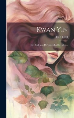 Kwan Yin: Een Boek Van De Goden En De Hel ...... - Borel, Henri