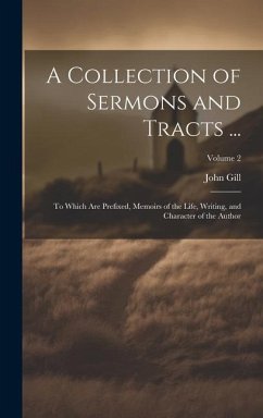 A Collection of Sermons and Tracts ...: To Which Are Prefixed, Memoirs of the Life, Writing, and Character of the Author; Volume 2 - Gill, John