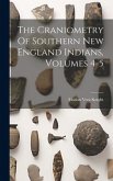 The Craniometry Of Southern New England Indians, Volumes 4-5