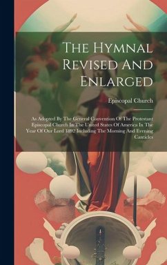 The Hymnal Revised And Enlarged: As Adopted By The General Convention Of The Protestant Episcopal Church In The United States Of America In The Year O - Church, Episcopal