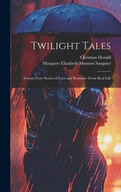 Twilight Tales: Twenty-Four Stories of Love and Romance From Real Life - Sangster, Margaret Elizabeth Munson; Herald, Christian