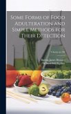 Some Forms of Food Adulteration and Simple Methods for Their Detection; Volume no.100