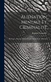 Aliénation Mentale Et Criminalité: Historique, Expertise Médico-Légale, Internement: Discours