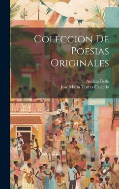 Coleccion De Poesias Originales - Caicedo, José María Torres; Bello, Andrés