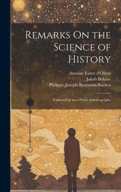 Remarks On the Science of History: Followed by an a Priori Autobiography - Greene, William Batchelder; D'Olivet, Antoine Fabre; Böhme, Jakob