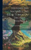 Histoire Des Naturels Des (c)iles Tonga Ou Des Amis, ..., Volume 2...