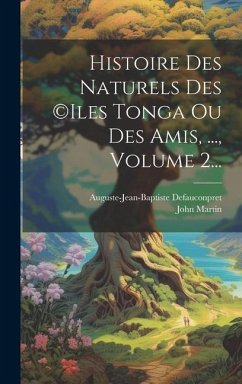 Histoire Des Naturels Des (c)iles Tonga Ou Des Amis, ..., Volume 2... - Martin, John; Defauconpret, Auguste-Jean-Baptiste