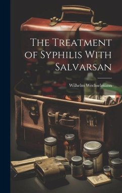 The Treatment of Syphilis With Salvarsan - Wechselmann, Wilhelm