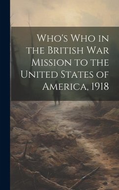 Who's Who in the British War Mission to the United States of America, 1918 - Anonymous