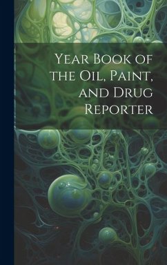 Year Book of the Oil, Paint, and Drug Reporter - Anonymous