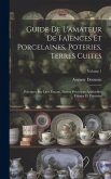 Guide De L'amateur De Faïences Et Porcelaines, Poteries, Terres Cuites: Peintures Sur Lave Émaux, Pierres Précieuses Artificielles Vitraux Et Verrerie