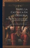 Isabel La Católica En Orihuela: Leyenda Sacada De Un Códice De Familia...