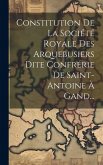 Constitution De La Société Royale Des Arquebusiers Dite Confrérie De Saint-antoine À Gand...
