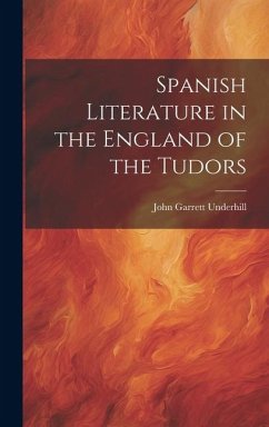 Spanish Literature in the England of the Tudors - Underhill, John Garrett