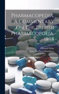 Pharmacopedia, A Commentary On The British Pharmacopoeia, 1898 - White, Edmund