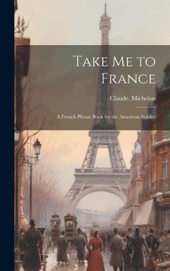 Take Me to France; a French Phrase Book for the American Soldier - Michelon, Claude