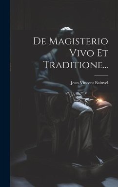 De Magisterio Vivo Et Traditione... - Bainvel, Jean Vincent